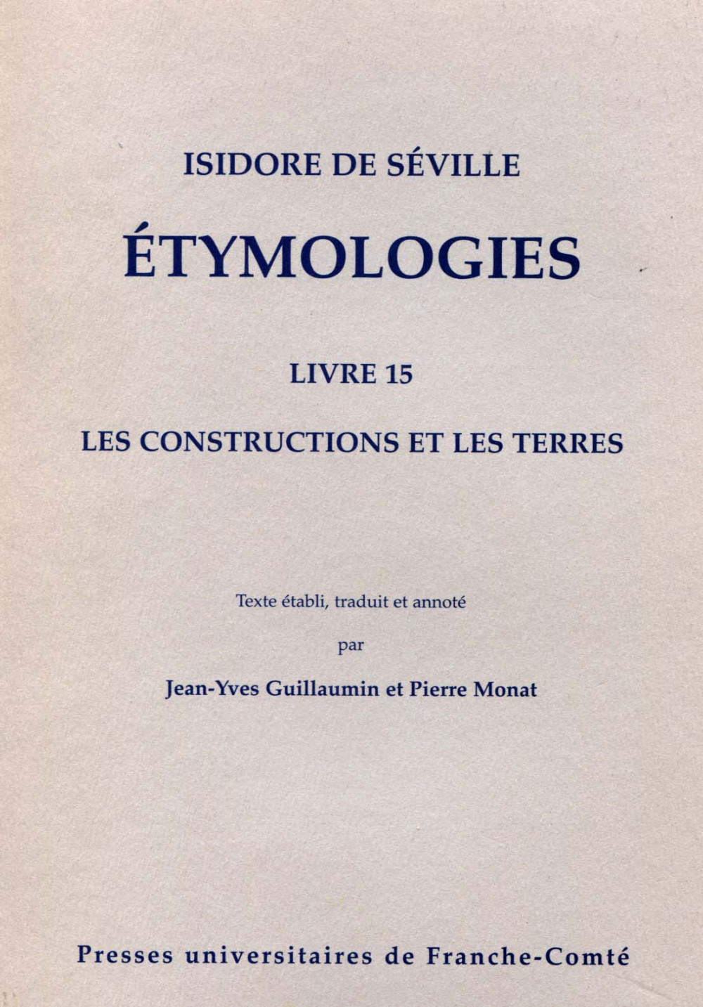 Isidore de Séville. ETYMOLOGIES. Livre 15 Les constructions et les terres.