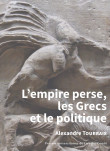 couverture de L'empire perse, les Grecs et le politique d'Alexandre TOURRAIX