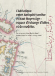 L’Adriatique entre Antiquité tardive et haut Moyen Âge : espace d’échange d’idées et de modèles