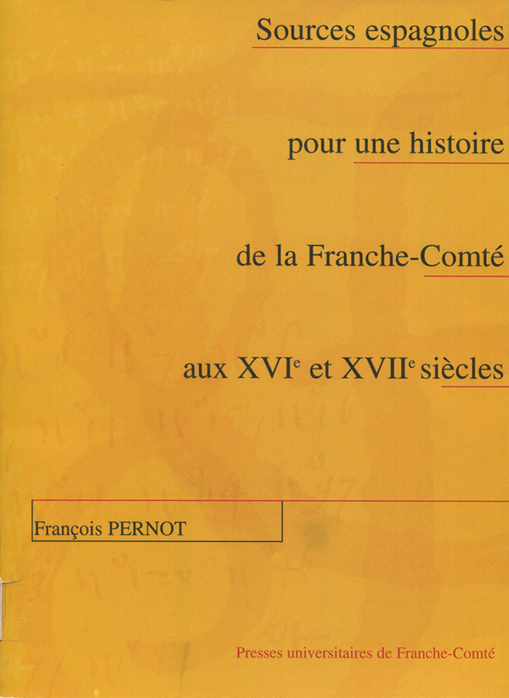 Sources espagnoles pour une histoire de la Franche-Comté aux XVIe et XVIIe siècles. 2ème édition