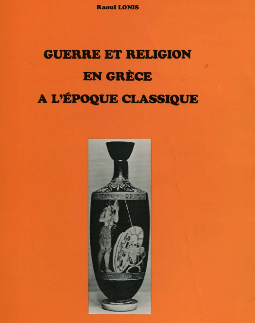 couverture de l'ouvrage Guerre et religion en Grèce à l'époque classique de Raoul LONIS