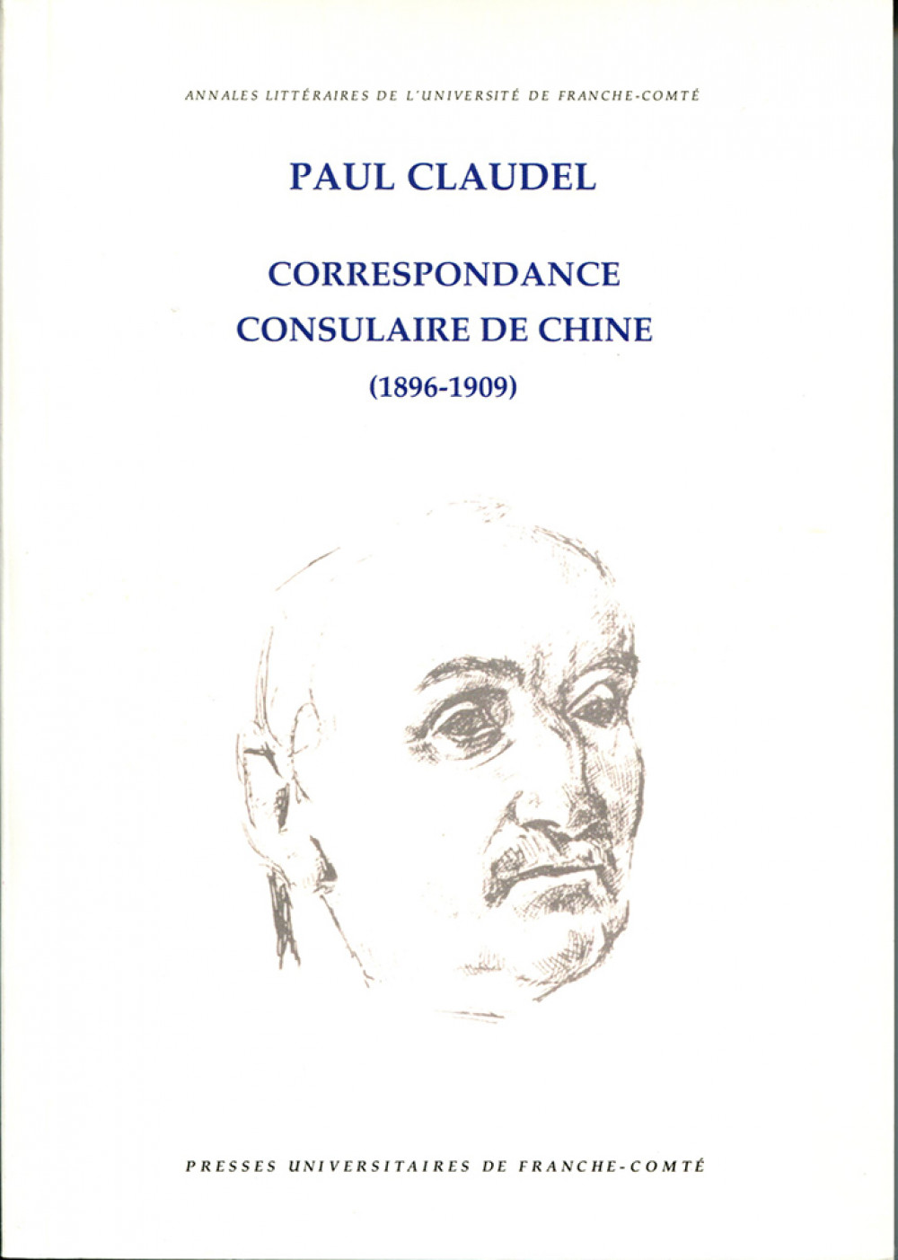 Paul Claudel. Correspondance consulaire de Chine (1896-1909)