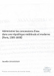 Administrer les concessions d’eau dans une république médiévale et moderne (Paris, 1385-1608)